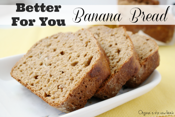  Better for you Banana Bread via Organic is the New Black