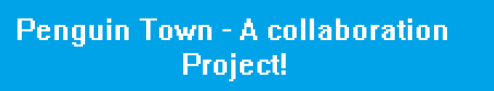 http://i1172.photobucket.com/albums/r564/Wman3Scratch/PenguinTownBanner.png